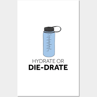 Hydrate or Die-drate Posters and Art